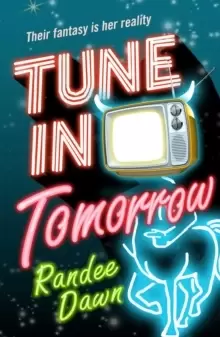Image of Tune in Tomorrow : The Curious, Calamitous, Cockamamie Story Of Starr Weatherby And The Greatest Mythic Reality Show Ever