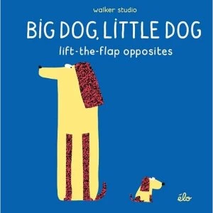 Image of Big Dog, Little Dog: Lift-the-Flap Opposites Hardback 2018