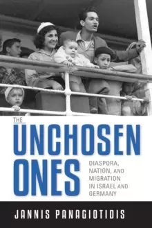 Image of The Unchosen Ones : Diaspora, Nation, and Migration in Israel and Germany