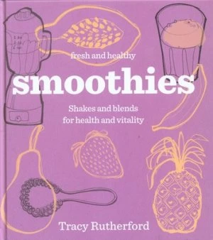 Image of Fresh and Healthy Smoothies by Tracy Rutherford Hardback