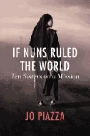 Image of if nuns ruled the world ten sisters on a mission