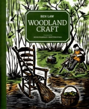 Image of Woodland Craft by Ben Law Foreword by Hugh Fearnley-Whittingstall Hardback
