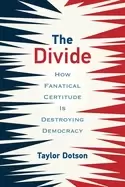 Image of divide how fanatical certitude is destroying democracy