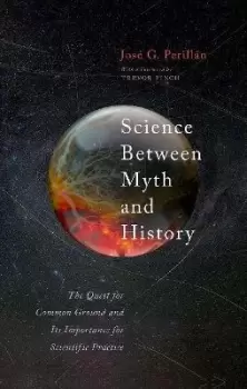 Image of Science Between Myth and History by JosA G. PerillA¡n