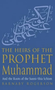 Image of The Heirs of the Prophet Muhammad by Barnaby Rogerson Hardback