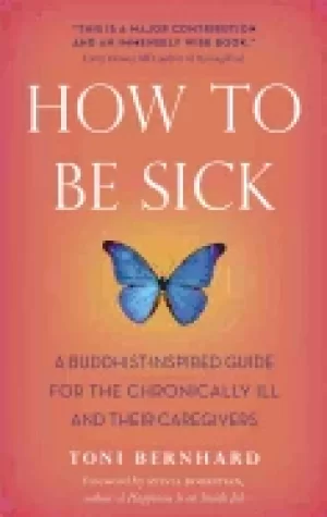 Image of how to be sick a buddhist inspired guide for the chronically ill and their