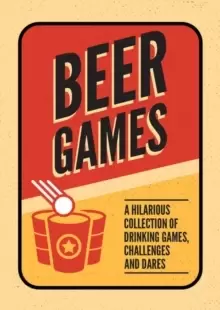 Image of Beer Games : A Hilarious Collection of Drinking Games, Challenges and Dares