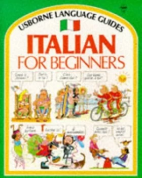 Image of Italian for Beginners by Angela Wilkes and John Shackell and Nicole Irving and Patrizia Di Bello and Giorgio Chiosso Paperback