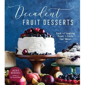 Image of Decadent Fruit Desserts Fresh and Inspiring Treats to Excite Your Senses Paperback / softback 2019