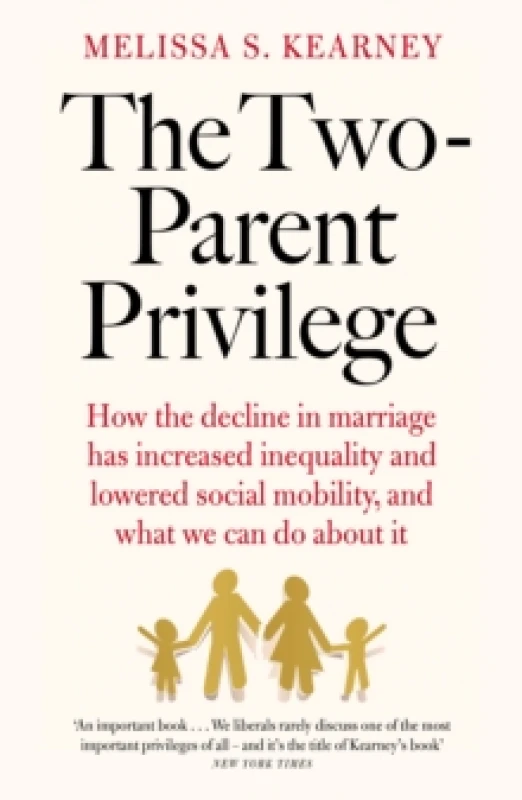 Image of The Two-Parent Privilege : How the decline in marriage has increased inequality and lowered social mobility, and what we can do about it Paperback / s