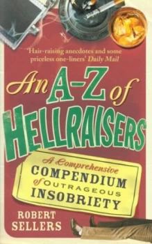 Image of An A-Z of Hellraisers by Robert Sellers Paperback
