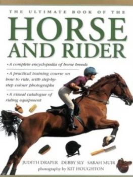 Image of The Ultimate Book of the Horse and Rider by Judith Draper and Debby Sly and Sarah Muir and Kit Houghton Hardback