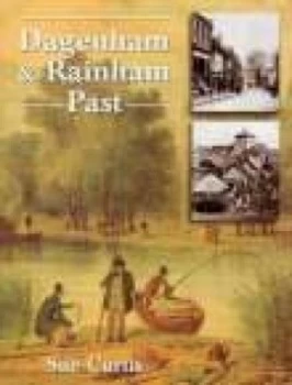 Image of Dagenham and Rainham Past by Sue Curtis Book