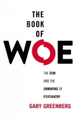 Image of book of woe the dsm and the unmaking of psychiatry