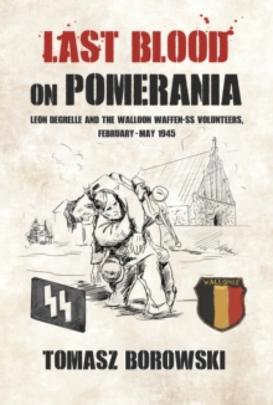 Image of Last Blood on Pomerania : Leon Degrelle and the Walloon Waffen SS Volunteers, February-May 1945 Paperback / softback