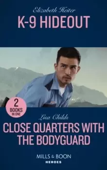Image of K-9 Hideout / Close Quarters With The Bodyguard : K-9 Hideout (A K-9 Alaska Novel) / Close Quarters with the Bodyguard (Bachelor Bodyguards)