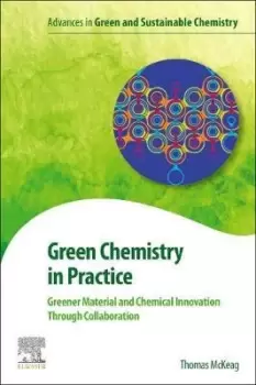 Image of Green Chemistry in Practice by Thomas McKeag