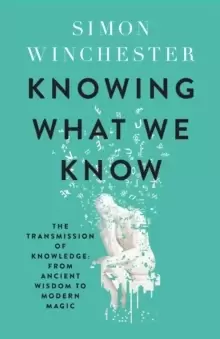 Image of Knowing What We Know : The Transmission of Knowledge: from Ancient Wisdom to Modern Magic