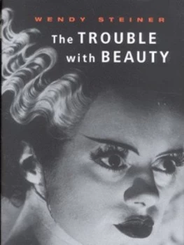 Image of The Trouble with Beauty by Wendy Steiner Hardback