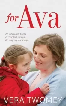 Image of For Ava : An incurable illness, A reluctant activist, An ongoing campaign