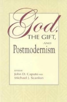 Image of God the Gift and Postmodernism. God the Gift and Postmodernism by John D. Caputo Book
