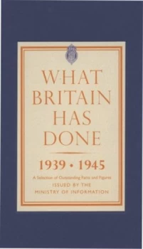 Image of What Britain Has Done 1939-1945 by Great Britain Hardback