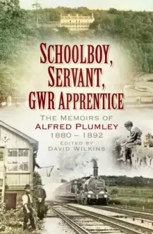 Image of Schoolboy, Servant, GWR Apprentice : The Memoirs of Alfred Plumley 1880-1892