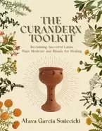 Image of curanderx toolkit reclaiming ancestral plant medicine and rituals for heali