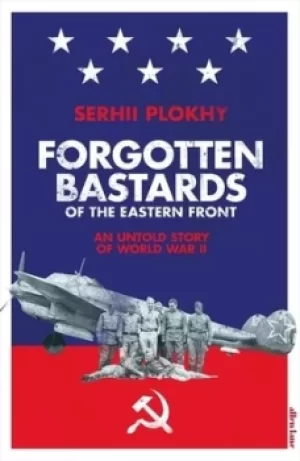 Image of Forgotten bastards of the Eastern Front by Serhii Plokhy