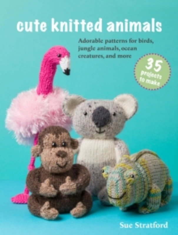 Image of Cute Knitted Animals: 35 projects to make : Adorable Patterns for Birds, Jungle Animals, Ocean Creatures, and More Paperback / softback