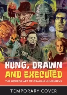 Image of Hung, Drawn And Executed : The Horror Art of Graham Humphreys