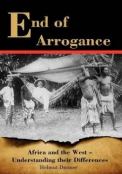 Image of End of Arrogance. Africa and the West - Understanding Their Differences by Helmut Danner Paperback