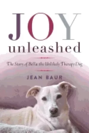 Image of joy unleashed the story of bella the unlikely therapy dog