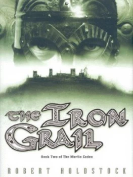 Image of The Iron Grail by Robert Holdstock Hardback