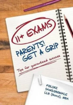 Image of 11+ Exams - Parents Get a Grip by Foluke Bowale Paperback