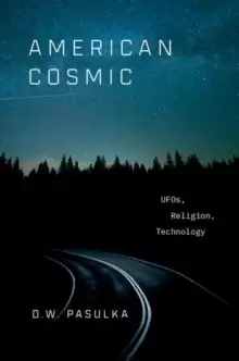Image of American Cosmic : UFOs, Religion, Technology