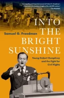 Image of Into the Bright Sunshine : Young Hubert Humphrey and the Fight for Civil Rights