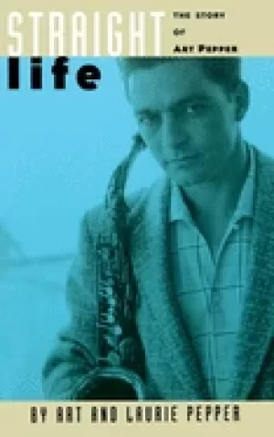 Image of straight life the story of art pepper