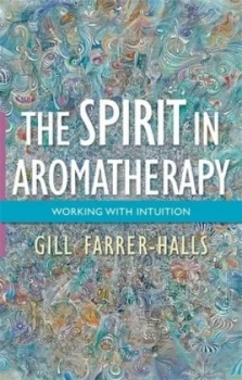 Image of The Spirit in Aromatherapy by Gill Farrer-Halls Book