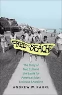 Image of free the beaches the story of ned coll and the battle for americas most exc