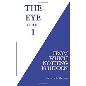 Image of The Eye of the I: From Which Nothing Is Hidden by David R. Hawkins (Paperback, 2016)