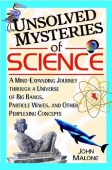 Image of Unsolved Mysteries of Science by John Malone Hardback