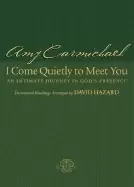 Image of i come quietly to meet you an intimate journey in gods presence