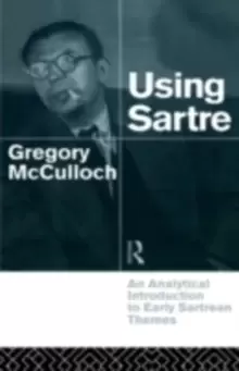 Image of Using SartreAn Analytical Introduction to Early Sartrean Themes