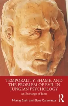 Image of Temporality Shame and the Problem of Evil in Jungian PsychologyAn Exchange of Ideas