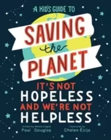 Image of A Kid's Guide to Saving the Planet : It's Not Hopeless and We're Not Helpless