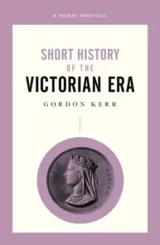 Image of Short history of the Victorian era by Gordon Kerr