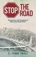 Image of stop the road stories from the trenches of baltimores road wars