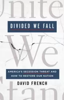 Image of Divided We Fall : America's Secession Threat and How to Restore Our Nation