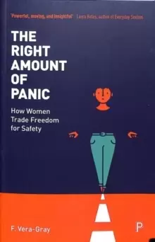 Image of The Right Amount of Panic : How Women Trade Freedom for Safety
